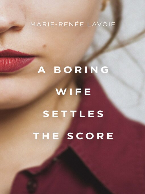 Title details for A Boring Wife Settles the Score by Marie-Renée Lavoie - Available